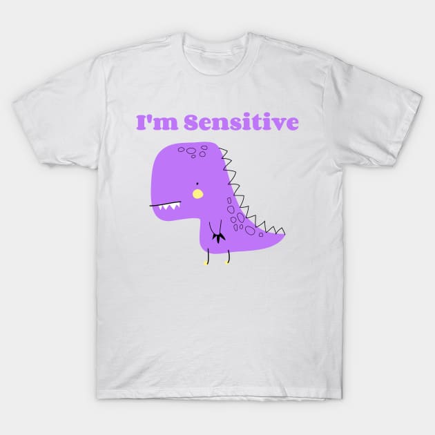 I'm Sensitive T-Shirt by ZB Designs